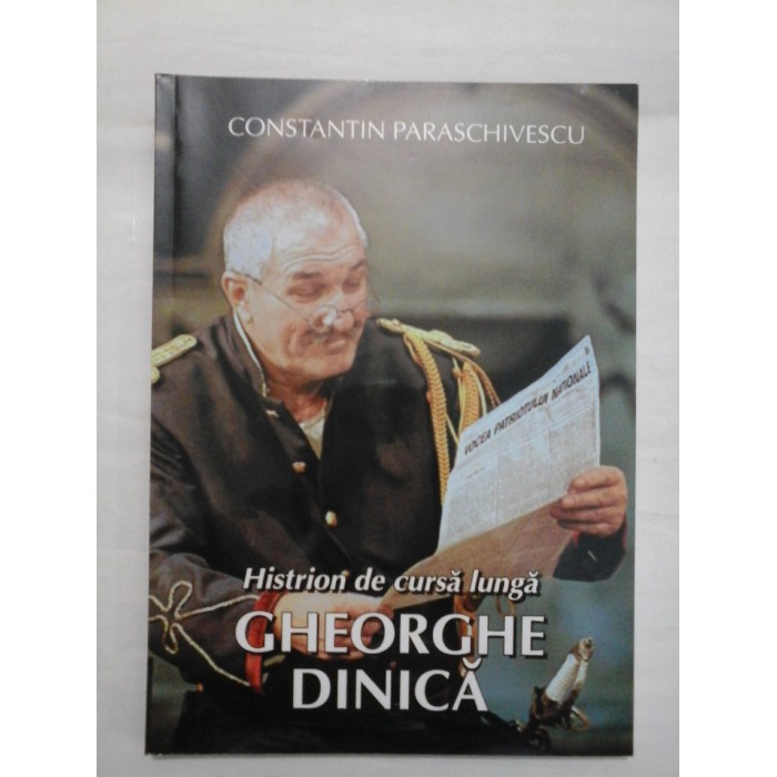 Histrion de cursa lunga GHEORGHE DINICA - Constantin Paraschivescu